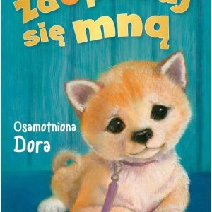 Zaopiekuj się mną. Osamotniona Dora