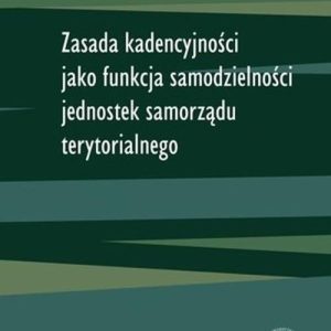 Zasada kadencyjności jako funkcja samodzielności jednostek samorządu terytorialnego