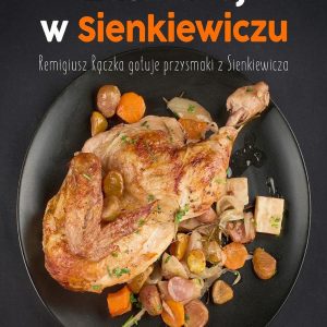 Zasmakuj w Sienkiewiczu. Remigiusz Rączka gotuje przysmaki z Sienkiewicza