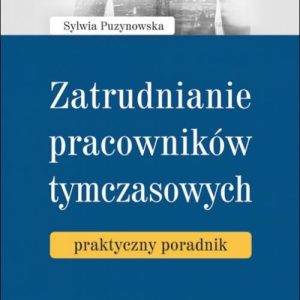 Zatrudnianie pracowników tymczasowych. Praktyczny poradnik