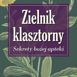 Zielnik klasztorny. Sekrety bożej apteki wyd.3