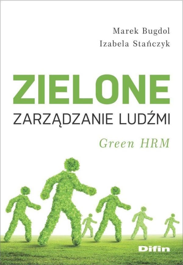 Zielone zarządzanie ludźmi. Green HRM