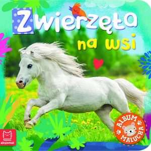 Zwierzęta Na Wsi Album Malucha - Opracowanie Zbiorowe