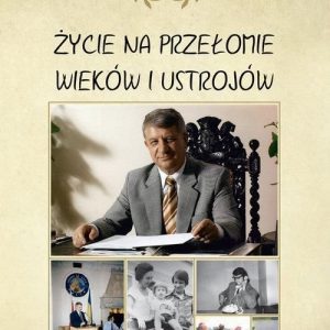 Życie na przełomie wieków i ustrojów