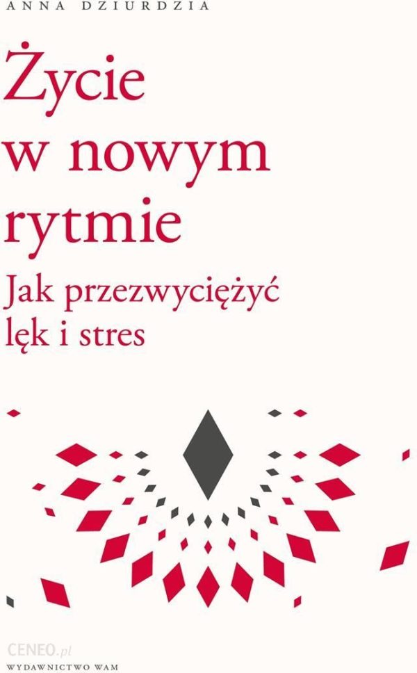 Życie w nowym rytmie. Jak przezwyciężyć lęk i stres